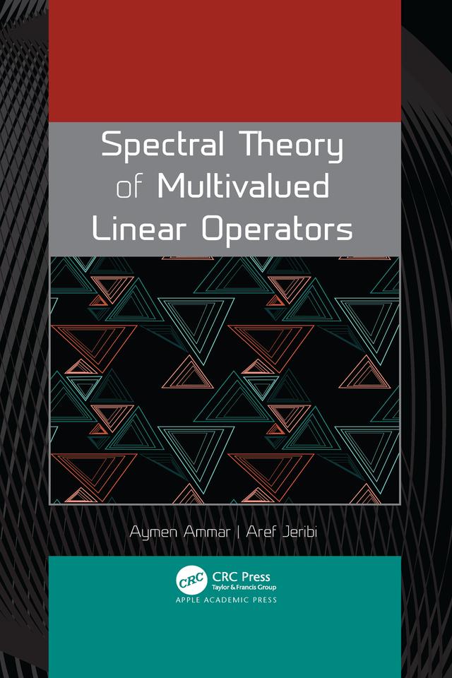 Spectral Theory of Multivalued Linear Operators by Aref Jeribi, Aymen Ammar