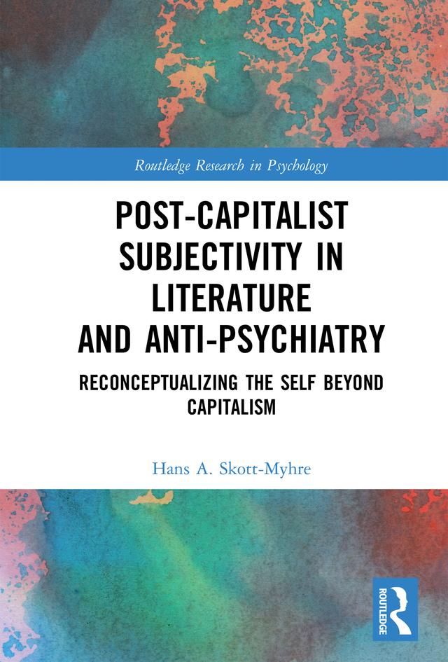 Post-Capitalist Subjectivity in Literature and Anti-Psychiatry by Hans A. Skott-Myhre
