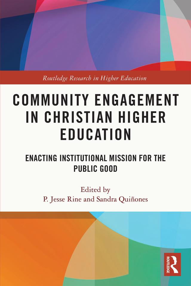 Community Engagement in Christian Higher Education by P. Jesse Rine, Sandra Quiñones