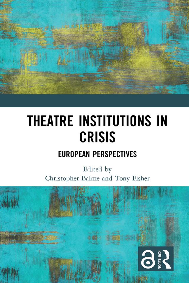 Theatre Institutions in Crisis by Christopher Balme, Tony Fisher