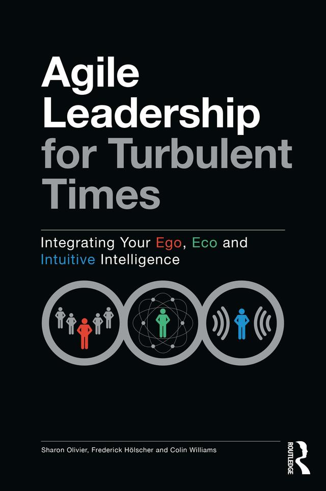 Agile Leadership for Turbulent Times by Colin Williams, Frederick Hölscher, Sharon Olivier