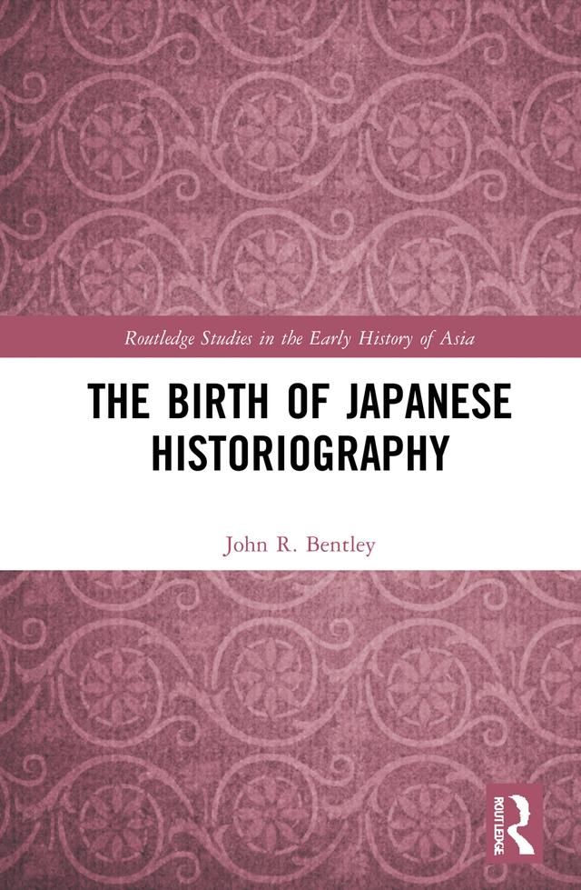 The Birth of Japanese Historiography by John R. Bentley