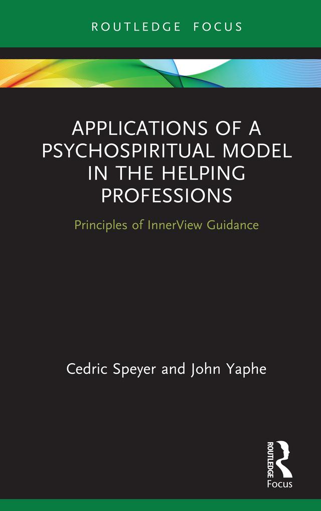 Applications of a Psychospiritual Model in the Helping Professions by Cedric Speyer, John Yaphe