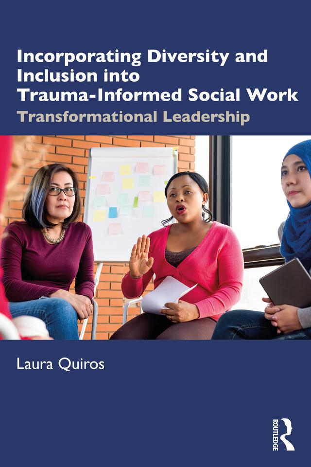 Incorporating Diversity and Inclusion into Trauma-Informed Social Work by Laura Quiros