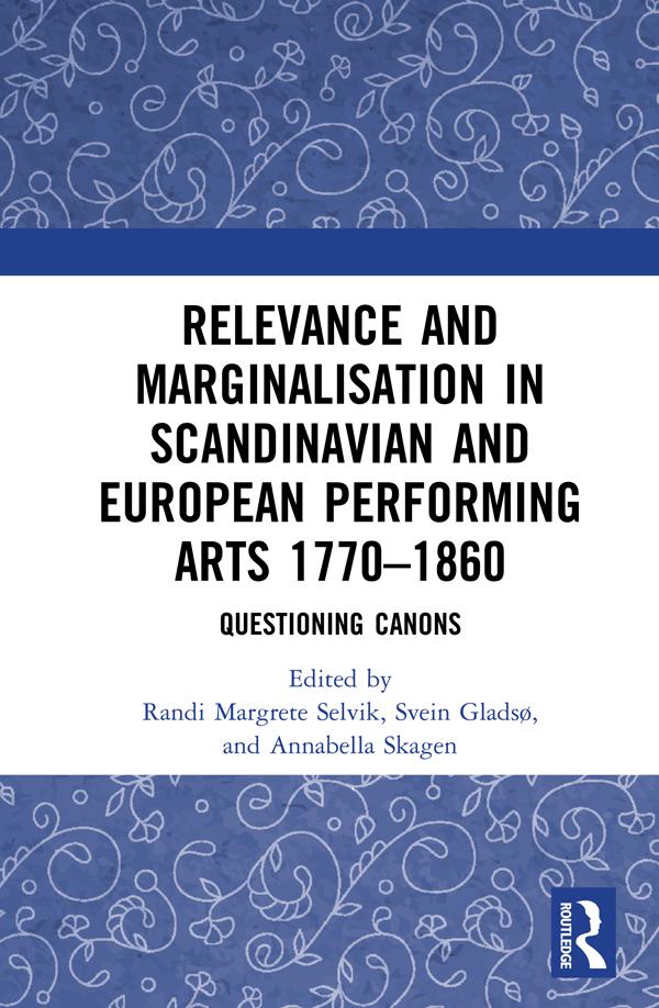 Relevance and Marginalisation in Scandinavian and European Performing Arts 1770–1860 by Annabella Skagen, Randi Margrete Selvik, Svein Gladsø