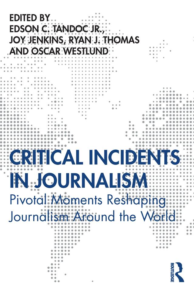 Critical Incidents in Journalism by Edson Tandoc Jr., Joy Jenkins, Oscar Westlund, Ryan Thomas