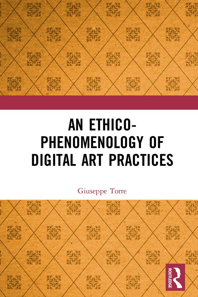 An Ethico-Phenomenology of Digital Art Practices by Giuseppe Torre