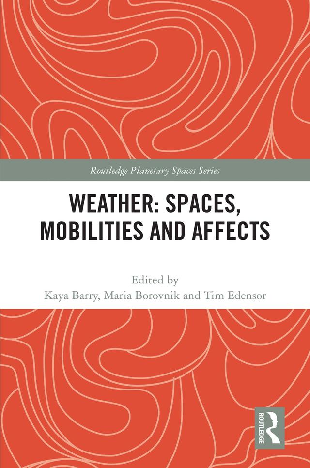 Weather: Spaces, Mobilities and Affects by Kaya Barry, Maria Borovnik, Tim Edensor