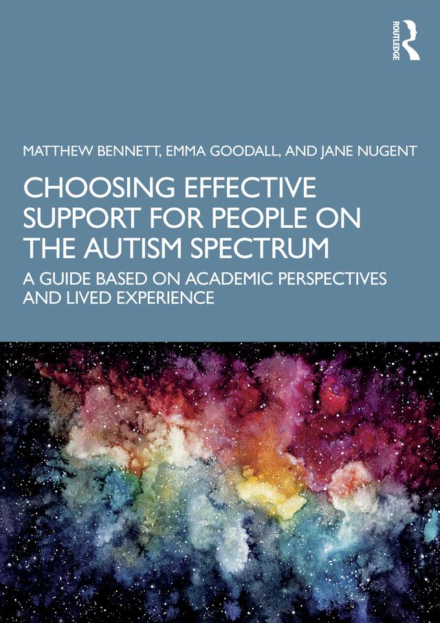 Choosing Effective Support for People on the Autism Spectrum by Emma Goodall, Jane Nugent, Matthew Bennett