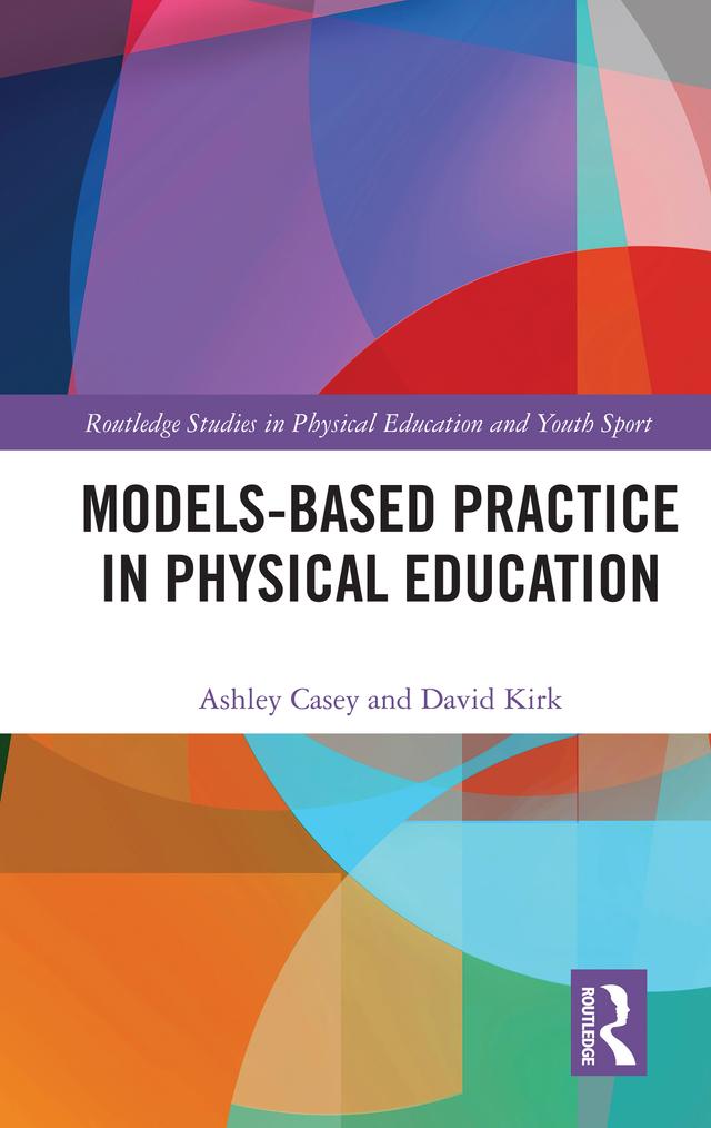 Models-based Practice in Physical Education by Ashley Casey, David Kirk