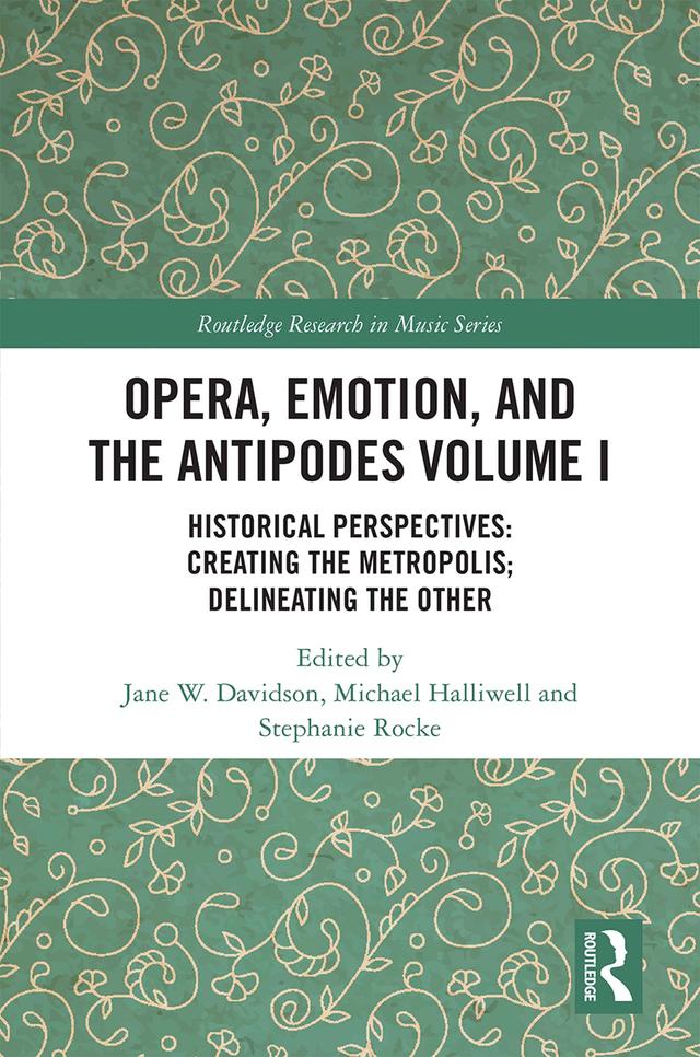 Opera, Emotion, and the Antipodes Volume I by Jane Davidson, Michael Halliwell, Stephanie Rocke