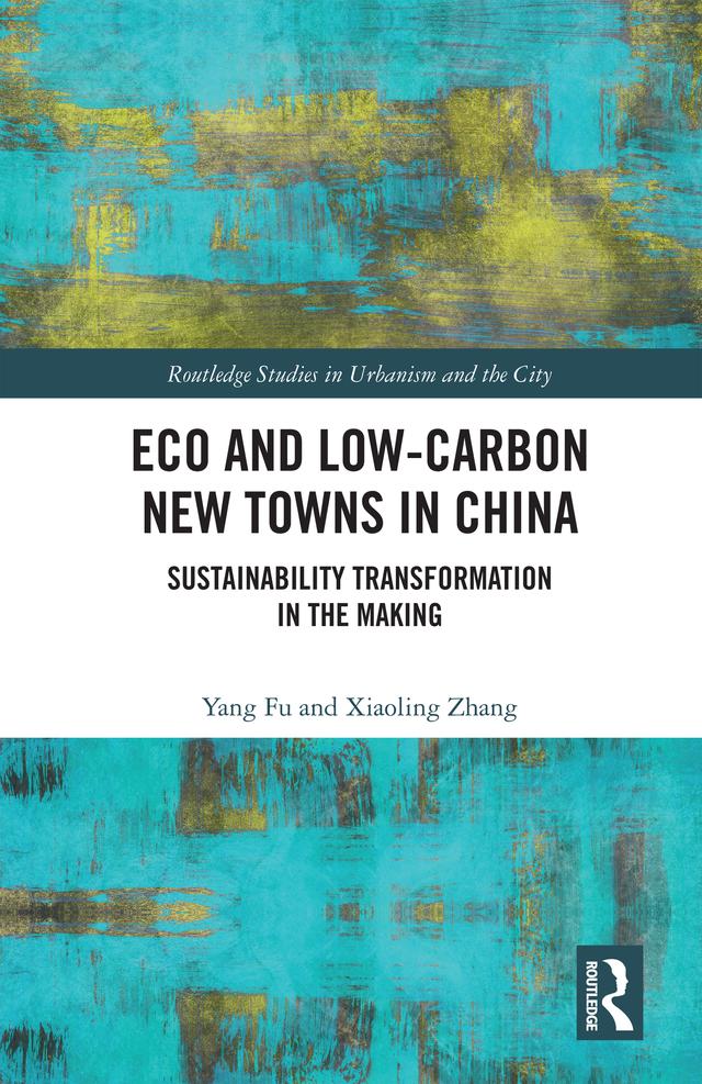 Eco and Low-Carbon New Towns in China by Xiaoling Zhang, Yang Fu
