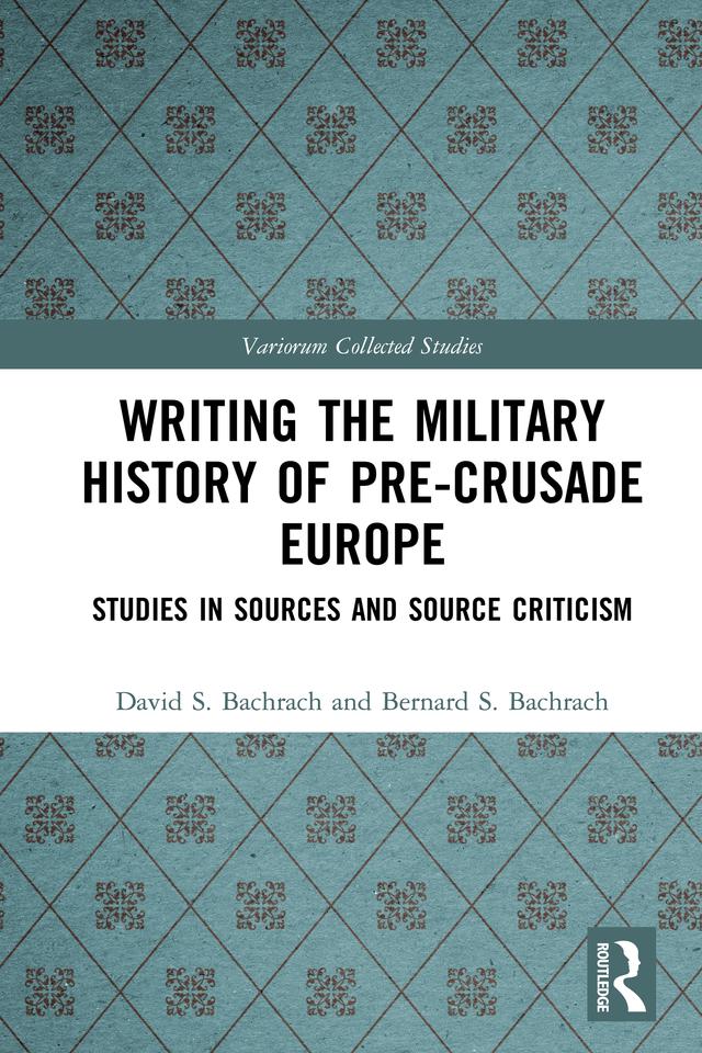 Writing the Military History of Pre-Crusade Europe by Bernard S. Bachrach, David S. Bachrach