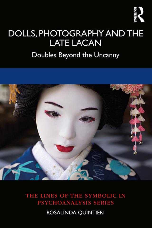 Dolls, Photography and the Late Lacan by Rosalinda Quintieri