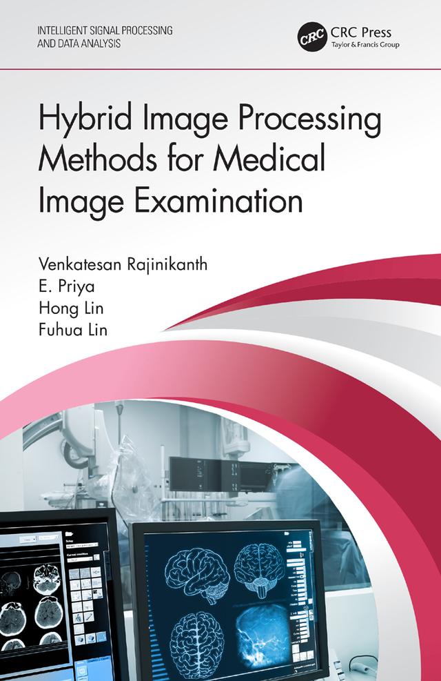 Hybrid Image Processing Methods for Medical Image Examination by E Priya, Fuhua Lin, Hong Lin, Venkatesan Rajinikanth