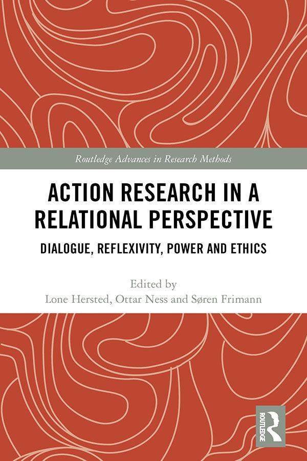 Action Research in a Relational Perspective by Lone Hersted, Ottar Ness, Søren Frimann