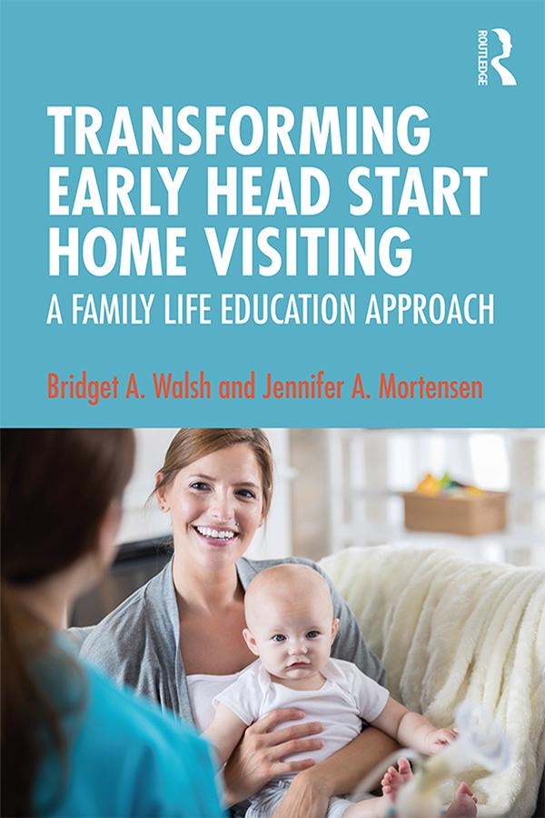Transforming Early Head Start Home Visiting by Bridget A. Walsh, Jennifer A. Mortensen
