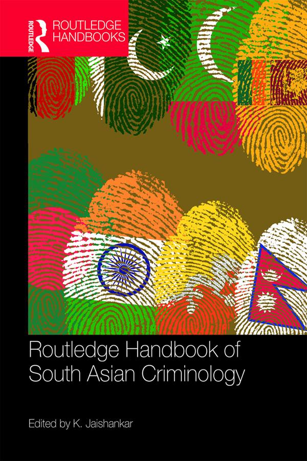 Routledge Handbook of South Asian Criminology by K. Jaishankar
