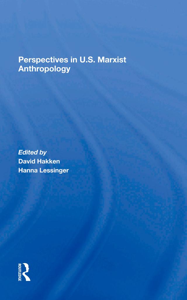 Perspectives In U.s. Marxist Anthropology by David J. Hakken, Florence Babb, Hanna Lessinger, June Nash