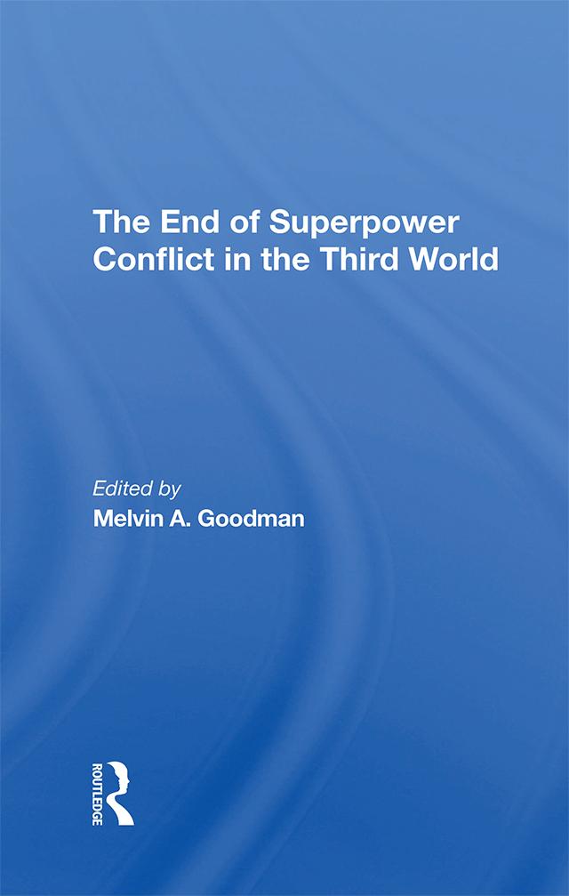 The End Of Superpower Conflict In The Third World by Melvin A Goodman