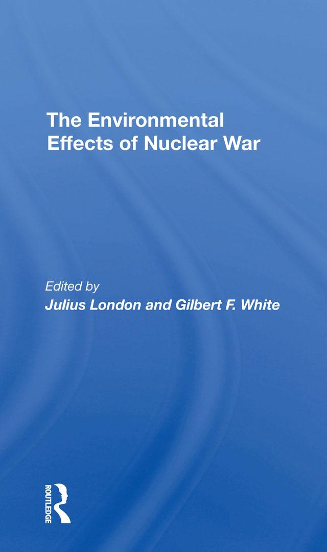 The Environmental Effects Of Nuclear War by Gilbert F White, Julius London