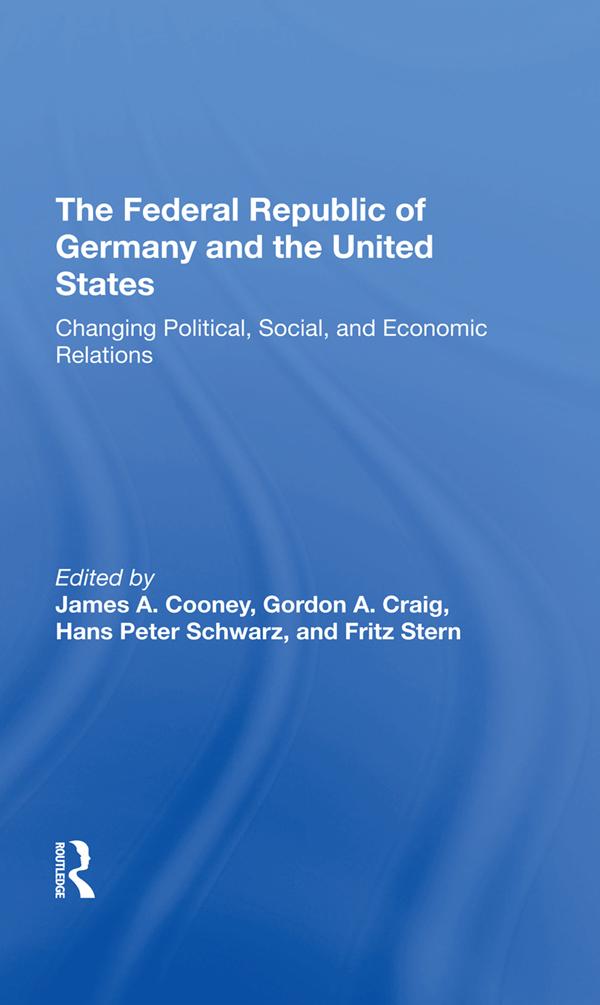 The Federal Republic Of Germany And The United States by Fritz Stern, Gordon Craig, Hans-Peter Schwarz, James A Cooney