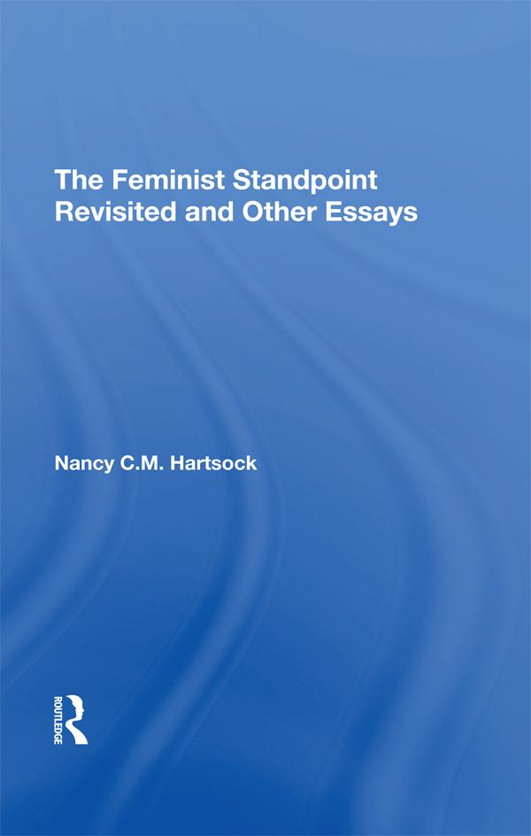 The Feminist Standpoint Revisited, And Other Essays by Nancy C.m. Hartsock