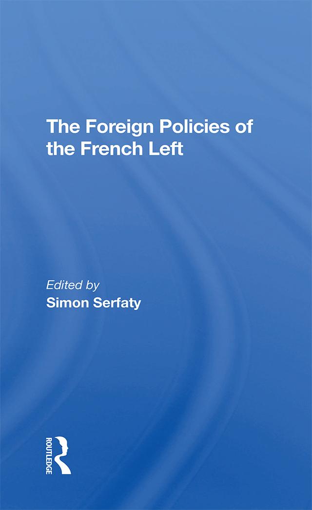 The Foreign Policies Of The French Left by Simon Serfaty