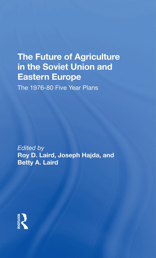 The Future Of Agriculture In The Soviet Union And Eastern Europe by Betty A. Laird, Joseph Hajda, Paul E Lydolph, Roy D. Laird