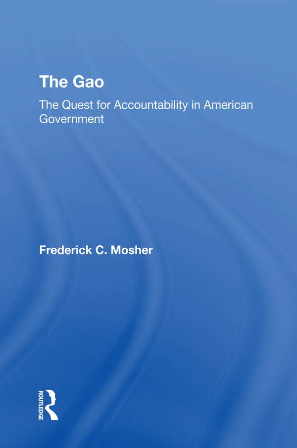 The Gao: The Quest For Accountability In American Government by Frederick C Mosher