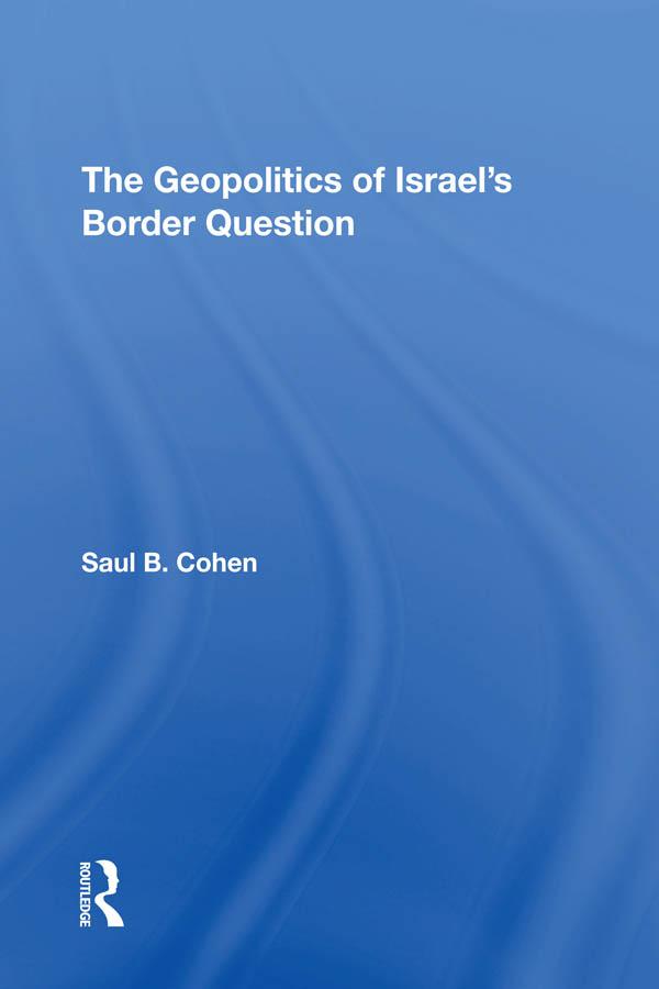 The Geopolitics Of Israel's Border Question by Saul B Cohen