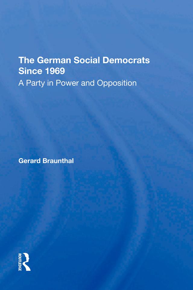 The German Social Democrats Since 1969 by Gerard Braunthal