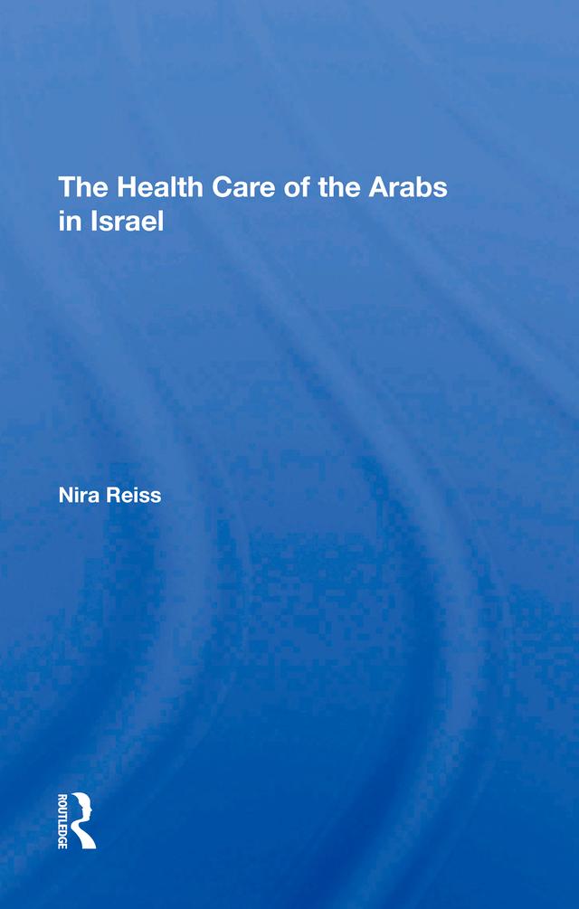 The Health Care Of The Arabs In Israel by Nira Reiss