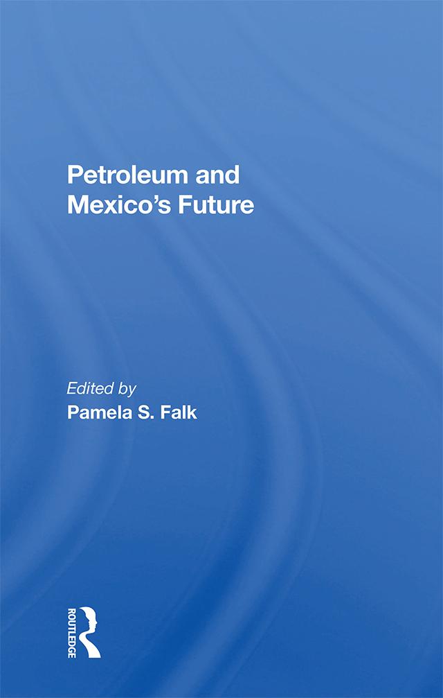 Petroleum And Mexico's Future by Pamela S Falk