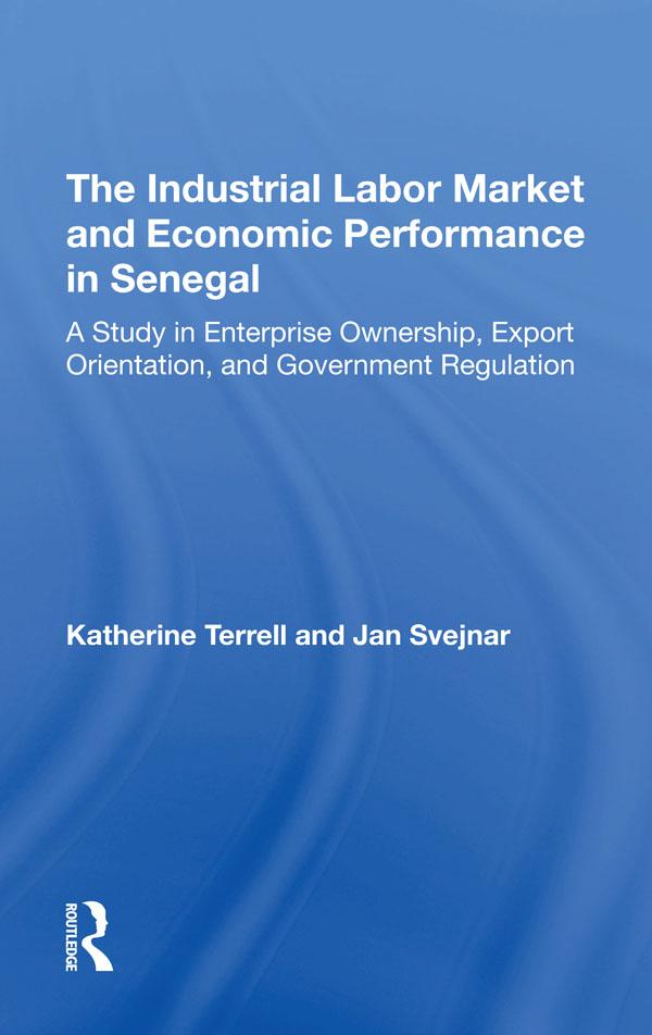 The Industrial Labor Market And Economic Performance In Senegal by Jan Svejnar, Katherine Terrell
