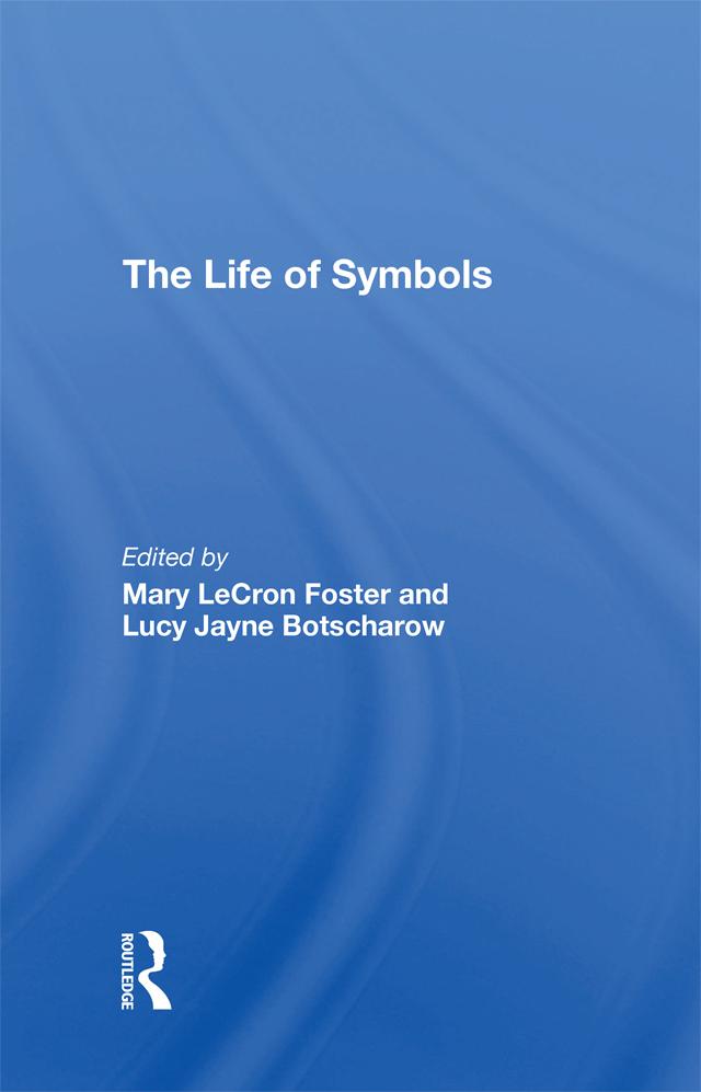 The Life Of Symbols by Lucy Botscharow, Mary Lecron Foster