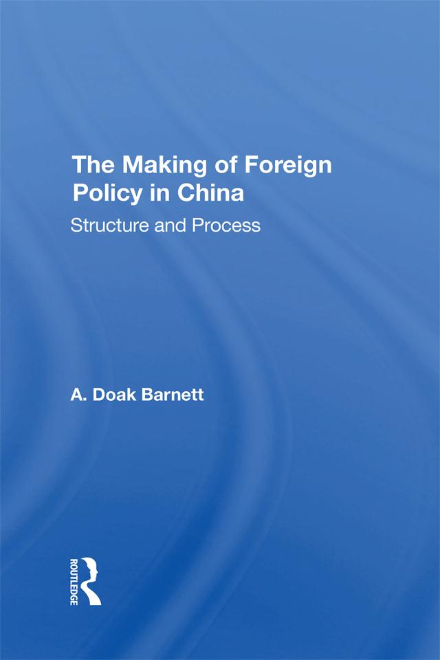The Making Of Foreign Policy In China by A Doak Barnett, A. Doak Barnett