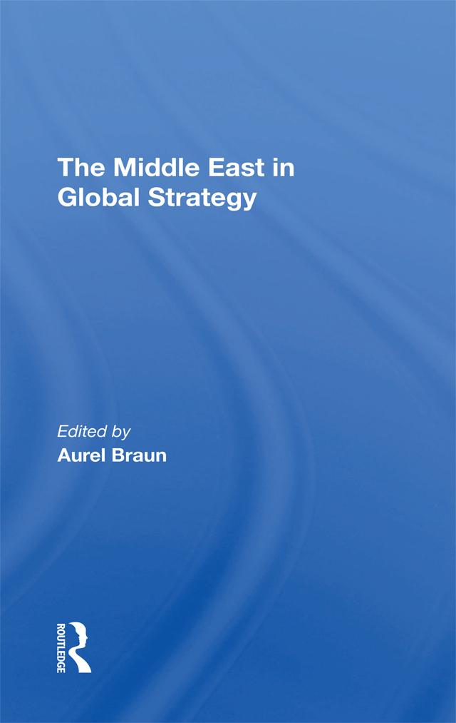 The Middle East In Global Strategy by Aurel Braun, Avner Yaniv, Edwin H Fedder, Gerald Steinberg