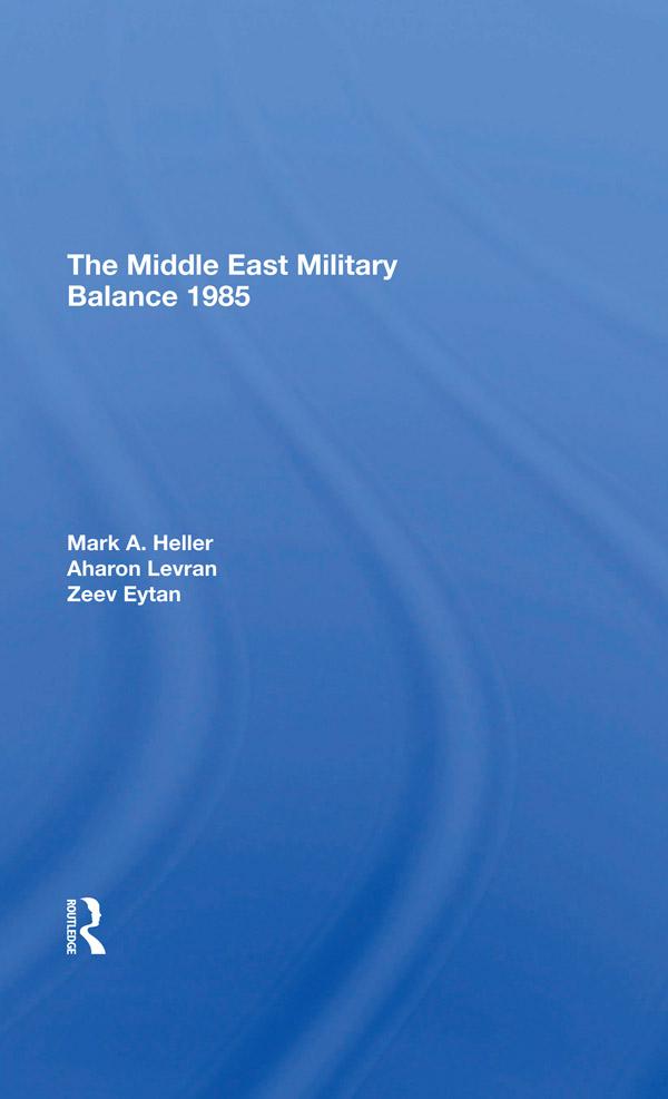 The Middle East Military Balance 1985 by Aharon Levran, Mark A Heller, Zeev Eytan