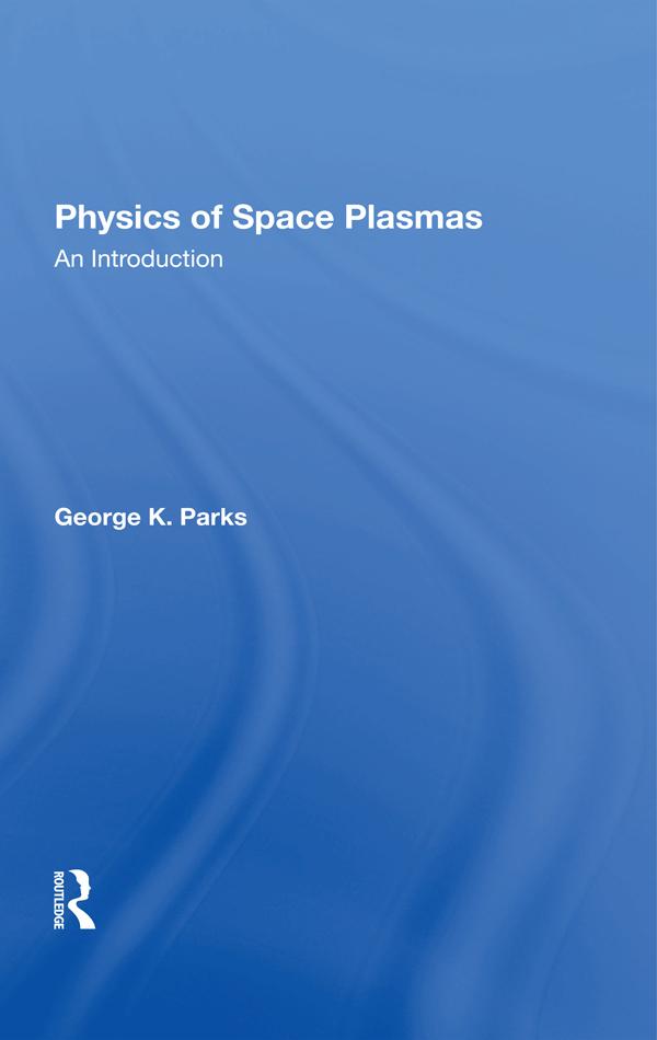 Physics Of Space Plasmas by George K Parks