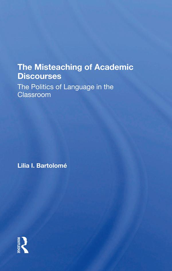 The Misteaching Of Academic Discourses by Lilia I Bartolome