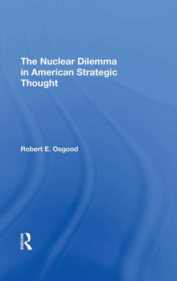 The Nuclear Dilemma In American Strategic Thought by Robert E. Osgood