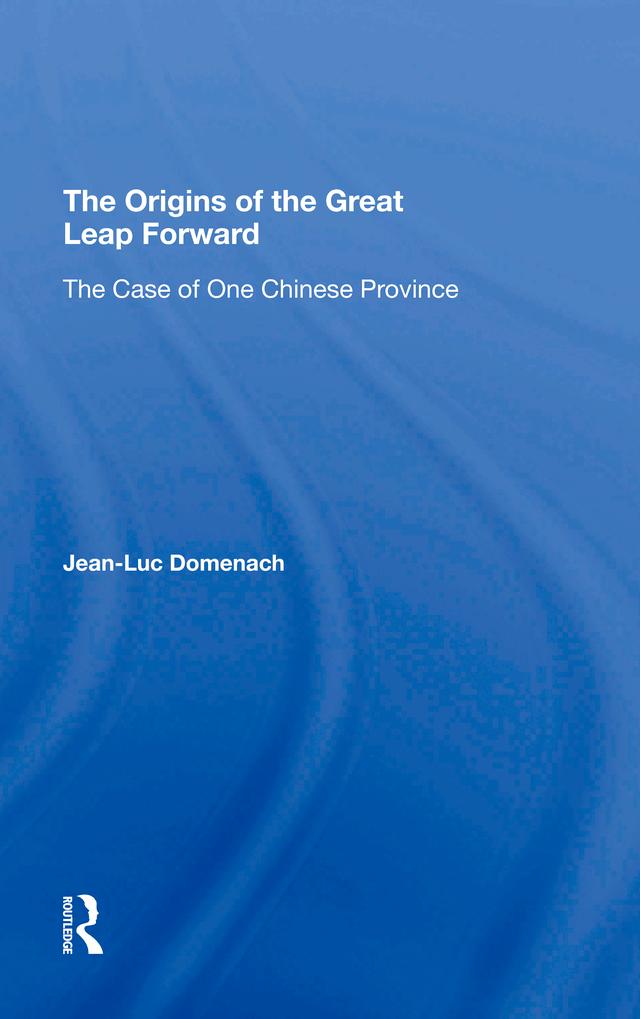 The Origins Of The Great Leap Forward by Jean-luc Domenach, Mark Selden