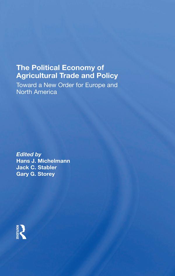 The Political Economy Of Agricultural Trade And Policy by Gary Storey, Hans J Michelmann, Jack C Stabler
