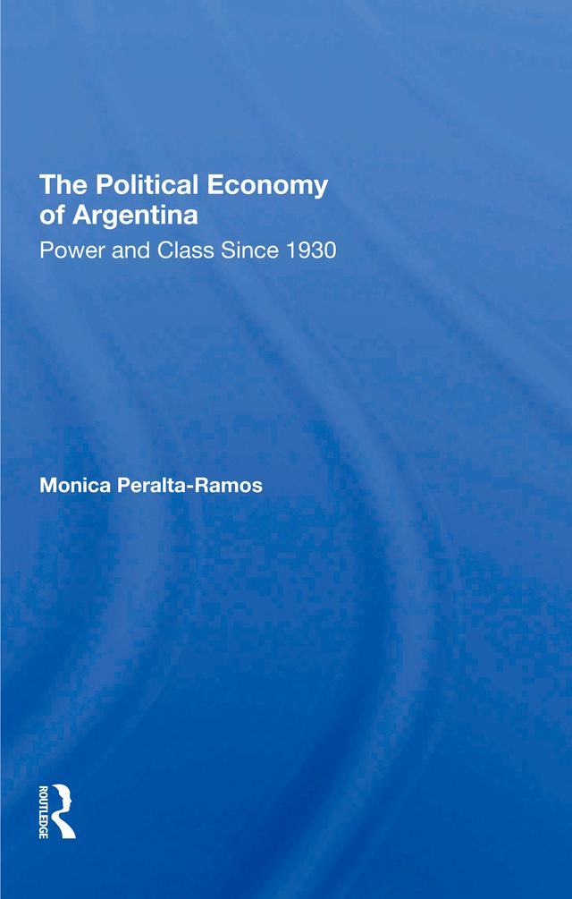 The Political Economy Of Argentina by Monica Peralta-ramos