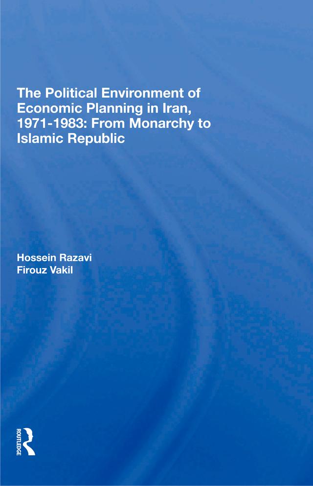The Political Environment Of Economic Planning In Iran, 1971-1983 by Firouz Vakil, Hossein Razavi