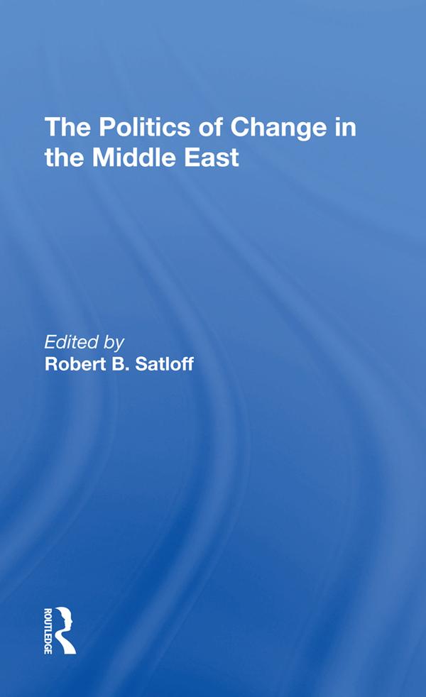 The Politics Of Change In The Middle East by Robert B Satloff