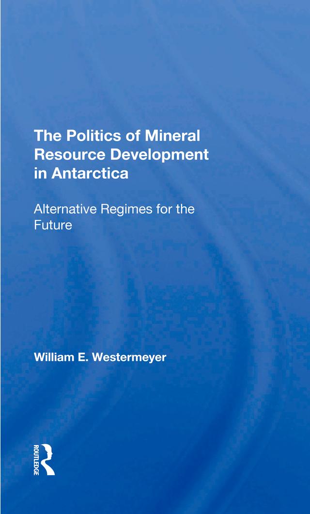 The Politics Of Mineral Resource Development In Antarctica