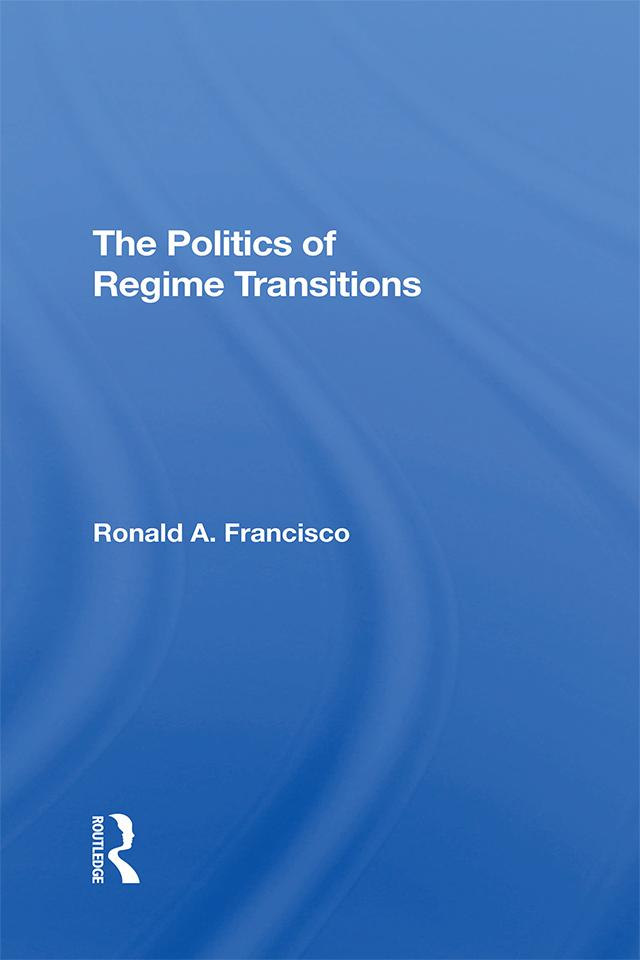 The Politics Of Regime Transitions by Ronald A Francisco
