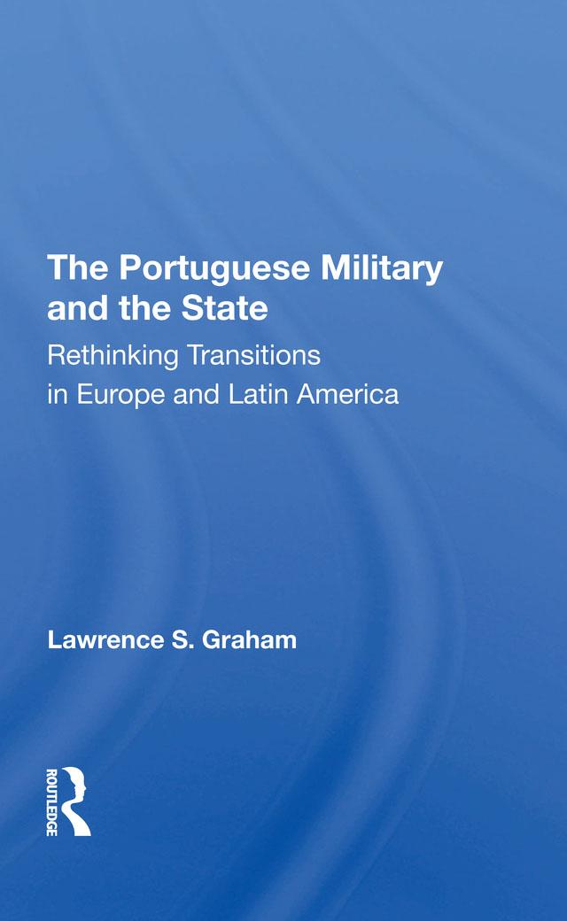 The Portuguese Military And The State by Lawrence S Graham